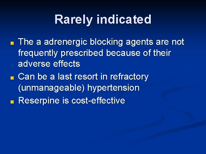 Rarely indicated ■ ■ ■ The a adrenergic blocking agents are not frequently prescribed
