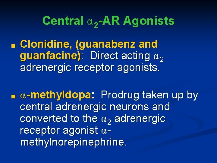Central α 2 -AR Agonists ■ Clonidine, (guanabenz and guanfacine): Direct acting α 2