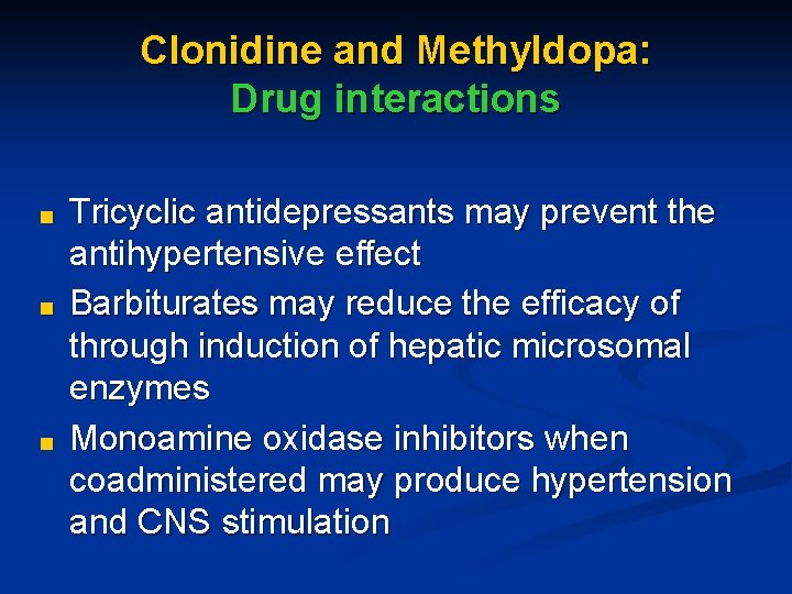 Clonidine and Methyldopa: Drug interactions ■ ■ ■ Tricyclic antidepressants may prevent the antihypertensive