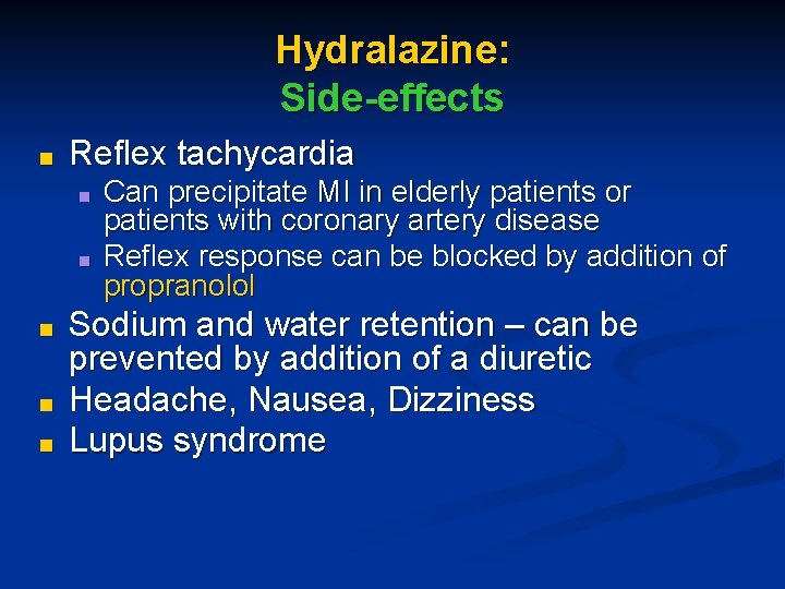 Hydralazine: Side-effects ■ Reflex tachycardia ■ ■ ■ Can precipitate MI in elderly patients