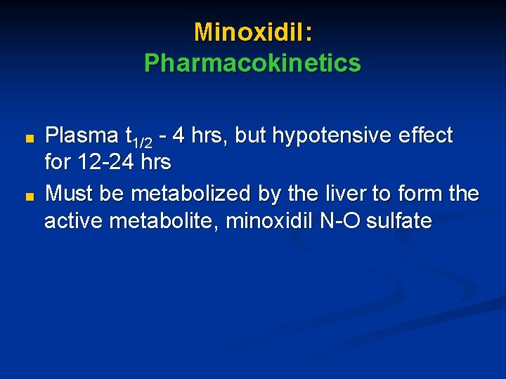 Minoxidil: Pharmacokinetics ■ ■ Plasma t 1/2 - 4 hrs, but hypotensive effect for