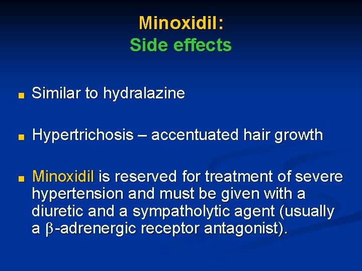 Minoxidil: Side effects ■ Similar to hydralazine ■ Hypertrichosis – accentuated hair growth ■