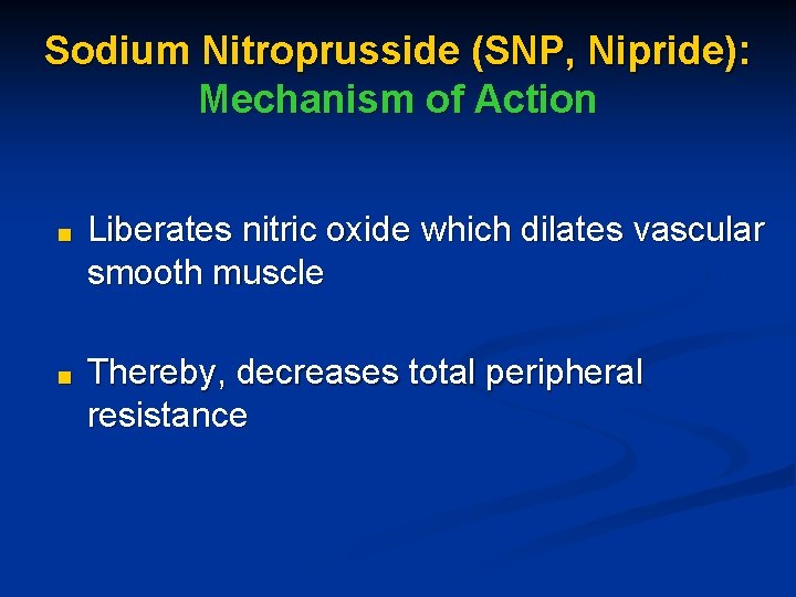 Sodium Nitroprusside (SNP, Nipride): Mechanism of Action ■ Liberates nitric oxide which dilates vascular