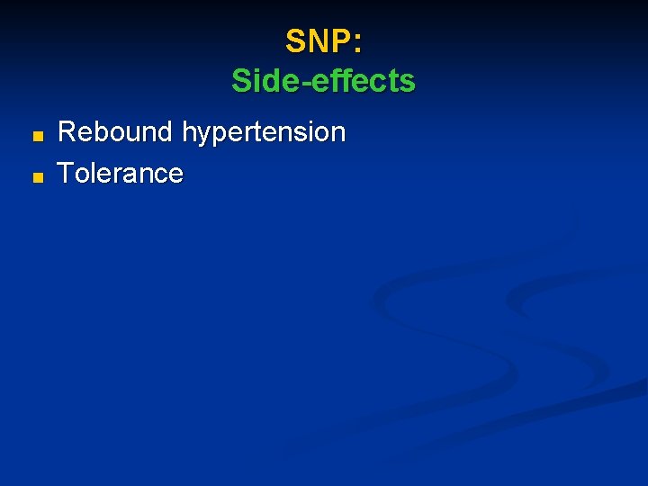 SNP: Side-effects ■ ■ Rebound hypertension Tolerance 