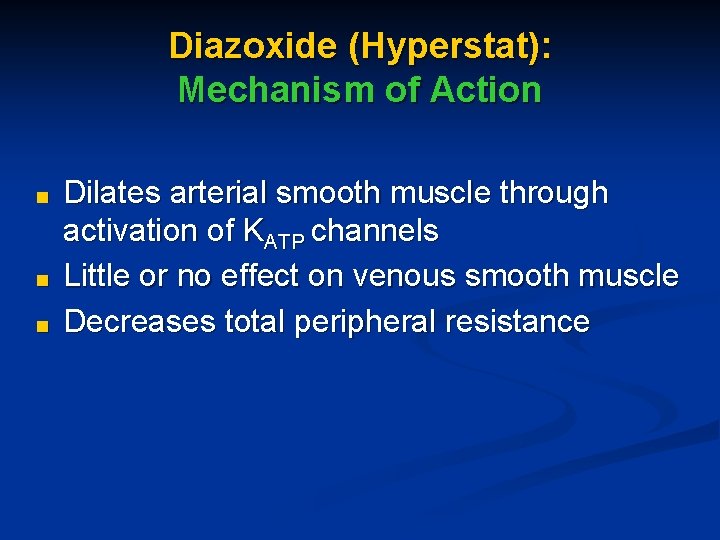 Diazoxide (Hyperstat): Mechanism of Action ■ ■ ■ Dilates arterial smooth muscle through activation