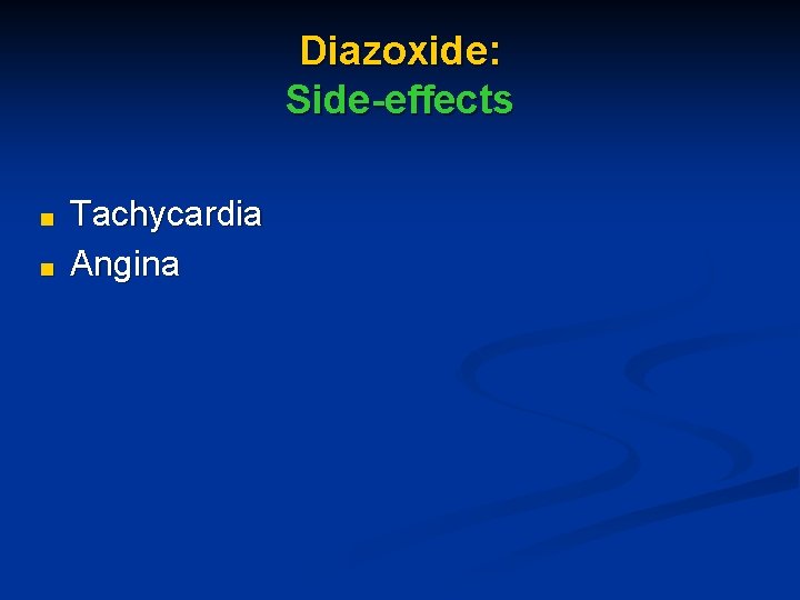 Diazoxide: Side-effects ■ ■ Tachycardia Angina 