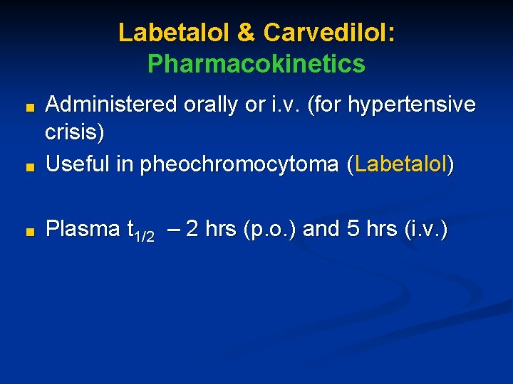 Labetalol & Carvedilol: Pharmacokinetics ■ Administered orally or i. v. (for hypertensive crisis) Useful