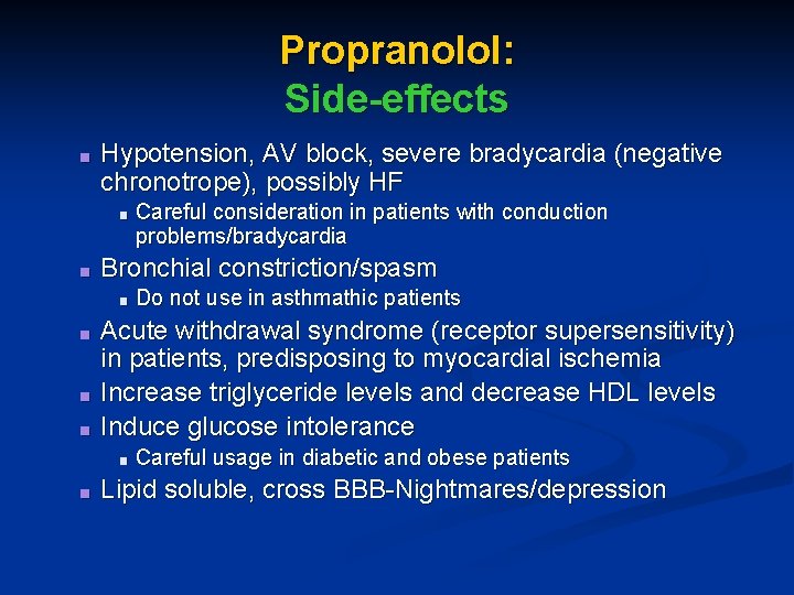 Propranolol: Side-effects ■ Hypotension, AV block, severe bradycardia (negative chronotrope), possibly HF ■ ■