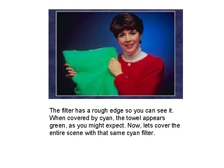 The filter has a rough edge so you can see it. When covered by