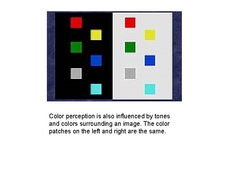 Color perception is also influenced by tones and colors surrounding an image. The color