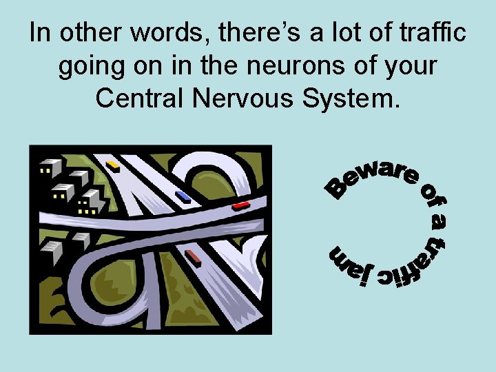 In other words, there’s a lot of traffic going on in the neurons of