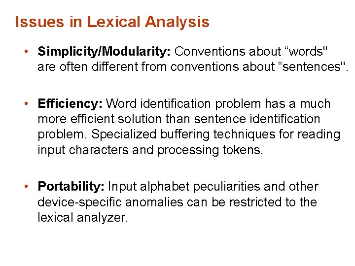 Issues in Lexical Analysis • Simplicity/Modularity: Conventions about “words" are often different from conventions