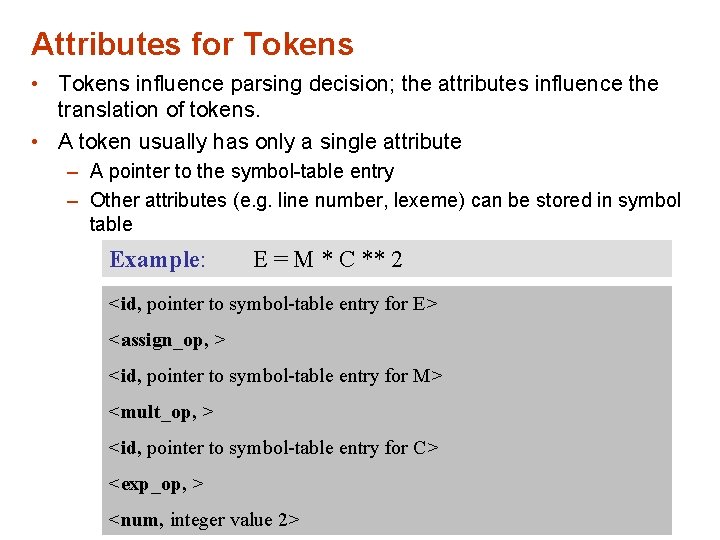 Attributes for Tokens • Tokens influence parsing decision; the attributes influence the translation of