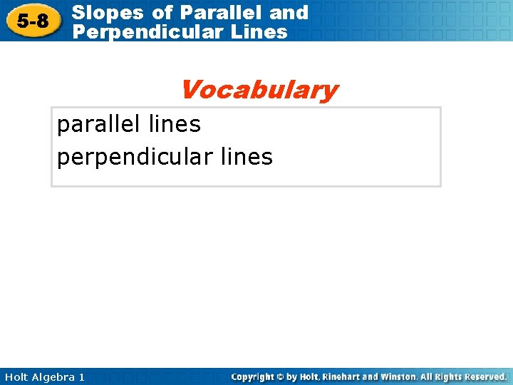 5 -8 Slopes of Parallel and Perpendicular Lines Vocabulary parallel lines perpendicular lines Holt