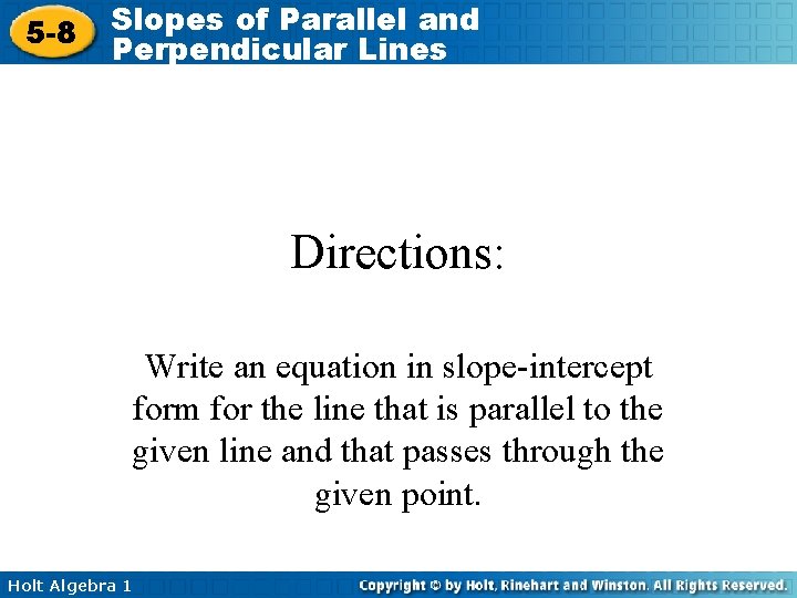 5 -8 Slopes of Parallel and Perpendicular Lines Directions: Write an equation in slope-intercept