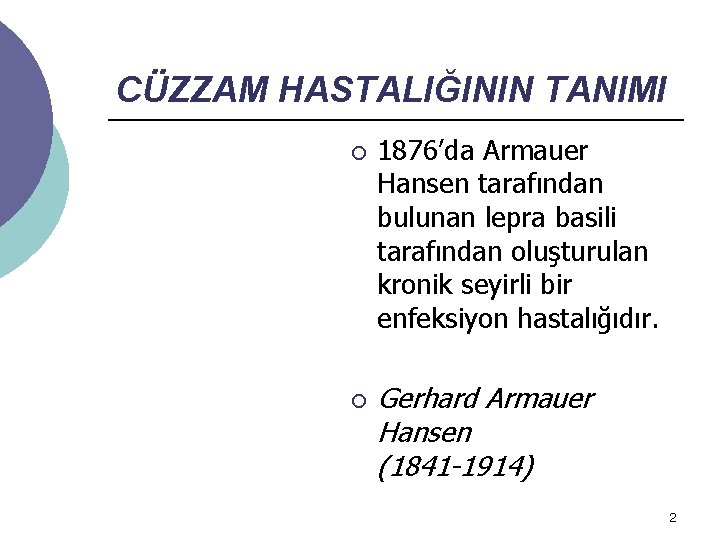 CÜZZAM HASTALIĞININ TANIMI ¡ ¡ 1876’da Armauer Hansen tarafından bulunan lepra basili tarafından oluşturulan