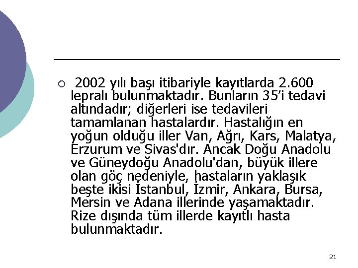 ¡ 2002 yılı başı itibariyle kayıtlarda 2. 600 lepralı bulunmaktadır. Bunların 35’i tedavi altındadır;