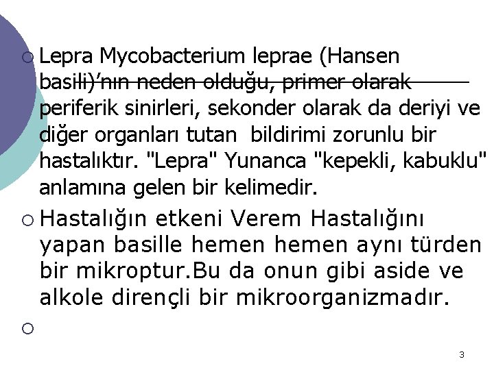 ¡ Lepra Mycobacterium leprae (Hansen basili)’nın neden olduğu, primer olarak periferik sinirleri, sekonder olarak