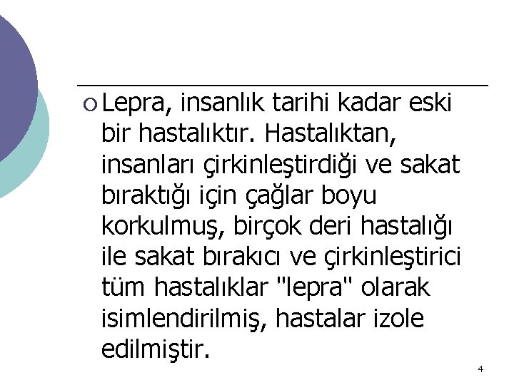 ¡ Lepra, insanlık tarihi kadar eski bir hastalıktır. Hastalıktan, insanları çirkinleştirdiği ve sakat bıraktığı