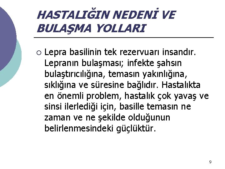 HASTALIĞIN NEDENİ VE BULAŞMA YOLLARI ¡ Lepra basilinin tek rezervuarı insandır. Lepranın bulaşması; infekte