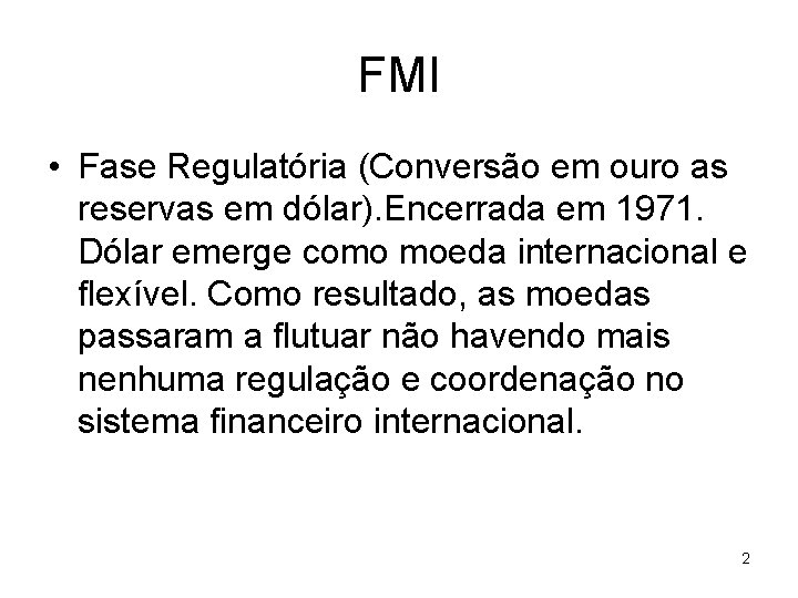 FMI • Fase Regulatória (Conversão em ouro as reservas em dólar). Encerrada em 1971.