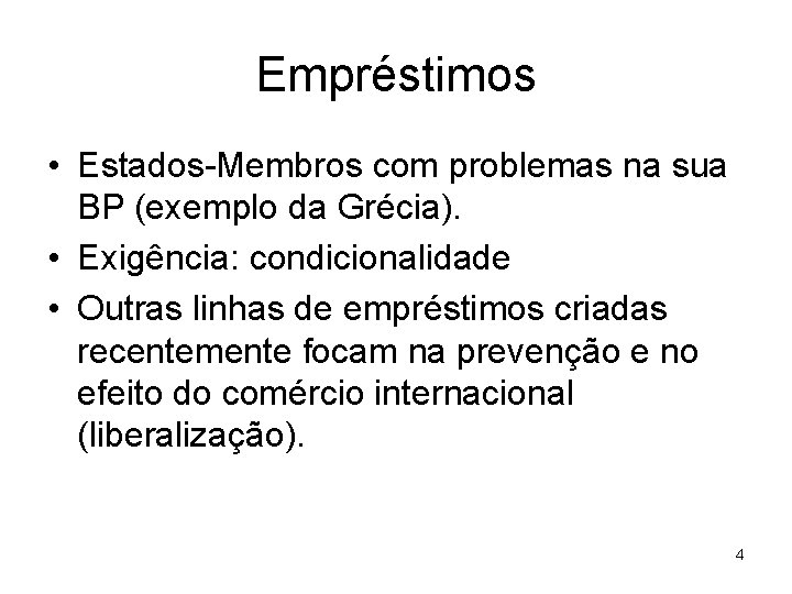 Empréstimos • Estados-Membros com problemas na sua BP (exemplo da Grécia). • Exigência: condicionalidade