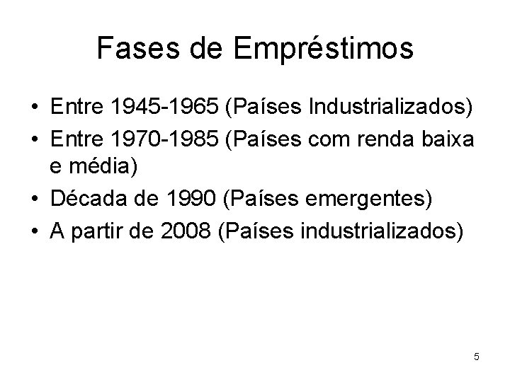 Fases de Empréstimos • Entre 1945 -1965 (Países Industrializados) • Entre 1970 -1985 (Países