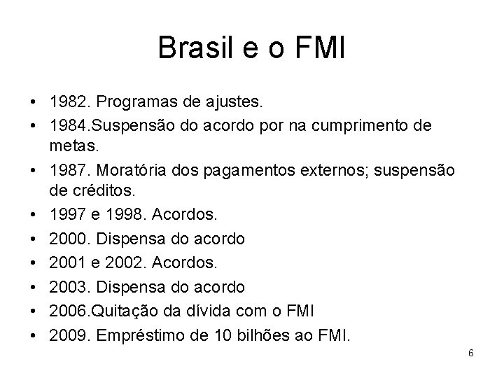 Brasil e o FMI • 1982. Programas de ajustes. • 1984. Suspensão do acordo