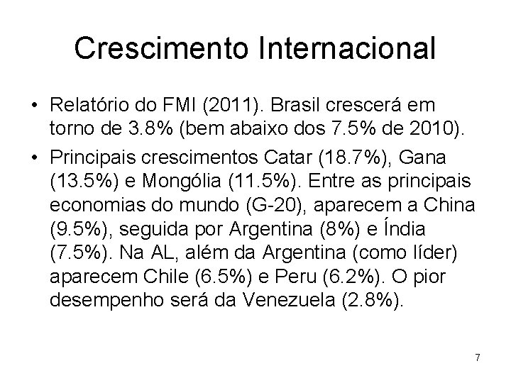 Crescimento Internacional • Relatório do FMI (2011). Brasil crescerá em torno de 3. 8%