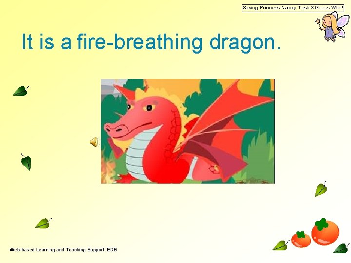 Saving Princess Nancy Task 3 Guess Who! It is a fire-breathing dragon. Web-based Learning