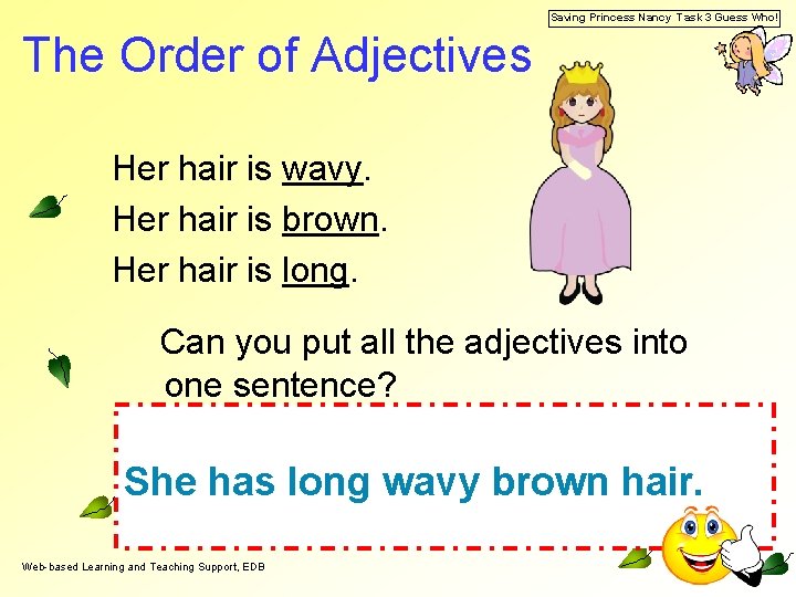 Saving Princess Nancy Task 3 Guess Who! The Order of Adjectives Her hair is