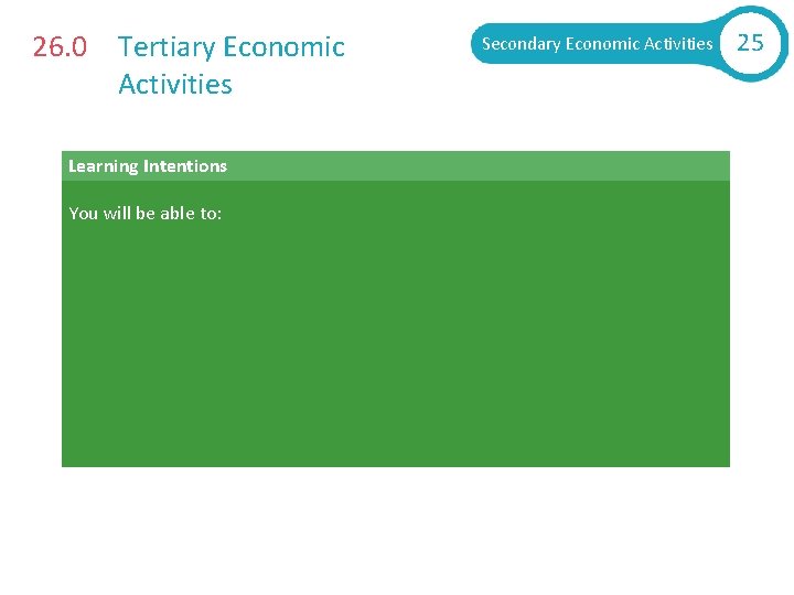 26. 0 Tertiary Economic Activities Secondary Economic Activities Learning Intentions You will be able