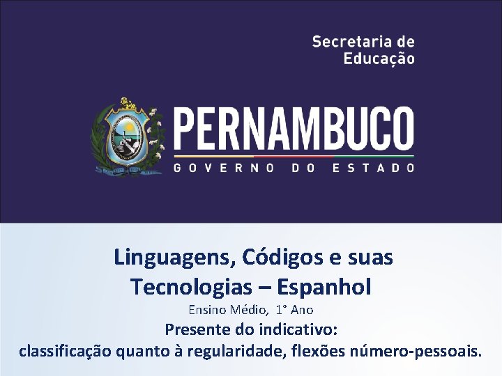Linguagens, Códigos e suas Tecnologias – Espanhol Ensino Médio, 1° Ano Presente do indicativo: