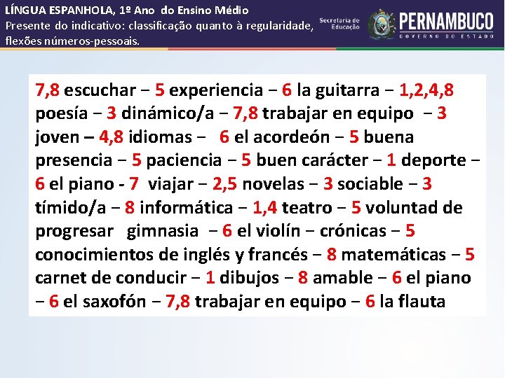 LÍNGUA ESPANHOLA, 1º Ano do Ensino Médio Presente do indicativo: classificação quanto à regularidade,