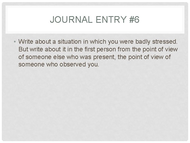 JOURNAL ENTRY #6 • Write about a situation in which you were badly stressed.