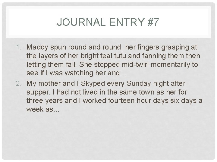 JOURNAL ENTRY #7 1. Maddy spun round and round, her fingers grasping at the