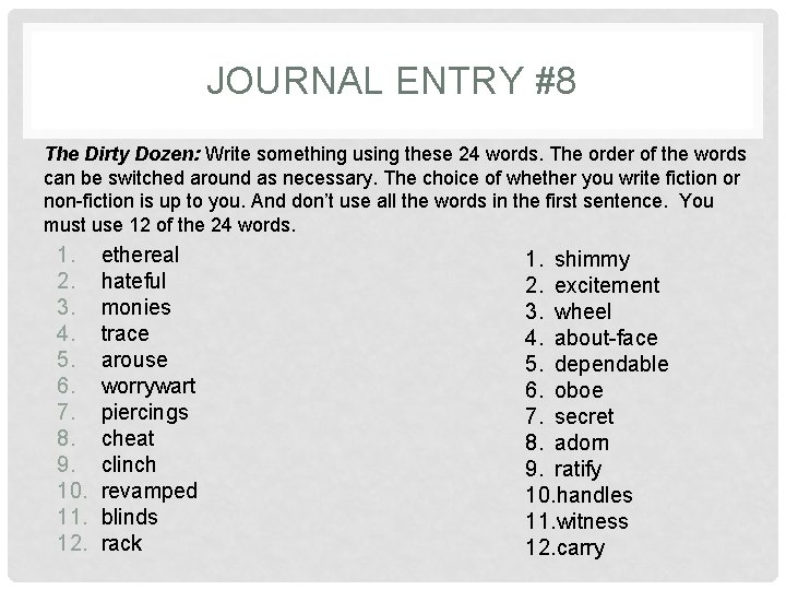 JOURNAL ENTRY #8 The Dirty Dozen: Write something using these 24 words. The order