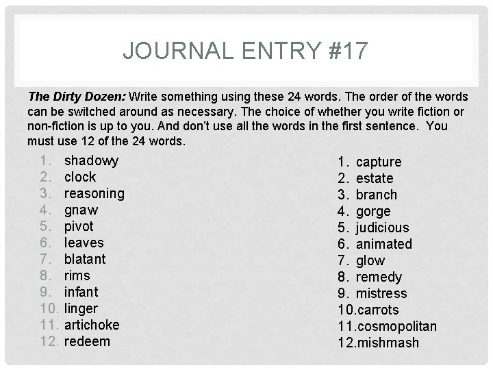 JOURNAL ENTRY #17 The Dirty Dozen: Write something using these 24 words. The order