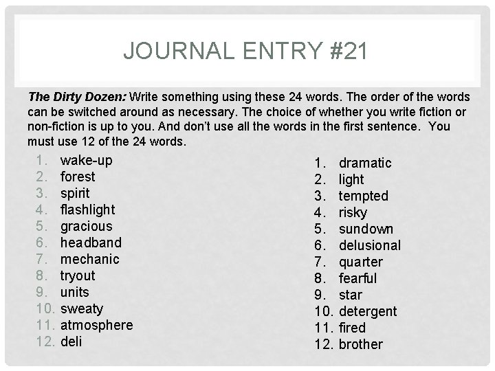 JOURNAL ENTRY #21 The Dirty Dozen: Write something using these 24 words. The order