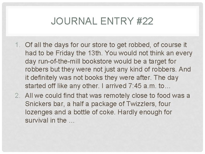 JOURNAL ENTRY #22 1. Of all the days for our store to get robbed,