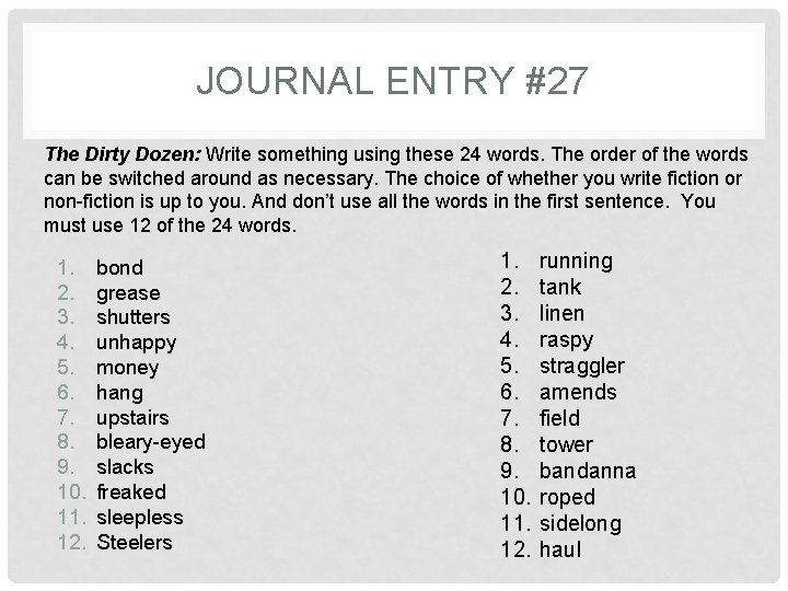 JOURNAL ENTRY #27 The Dirty Dozen: Write something using these 24 words. The order