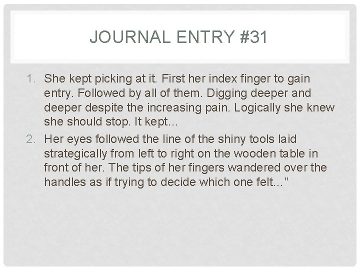 JOURNAL ENTRY #31 1. She kept picking at it. First her index finger to
