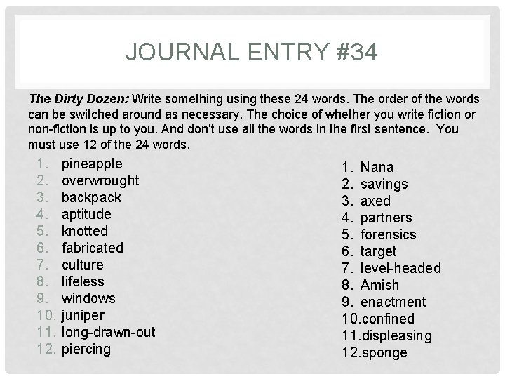 JOURNAL ENTRY #34 The Dirty Dozen: Write something using these 24 words. The order