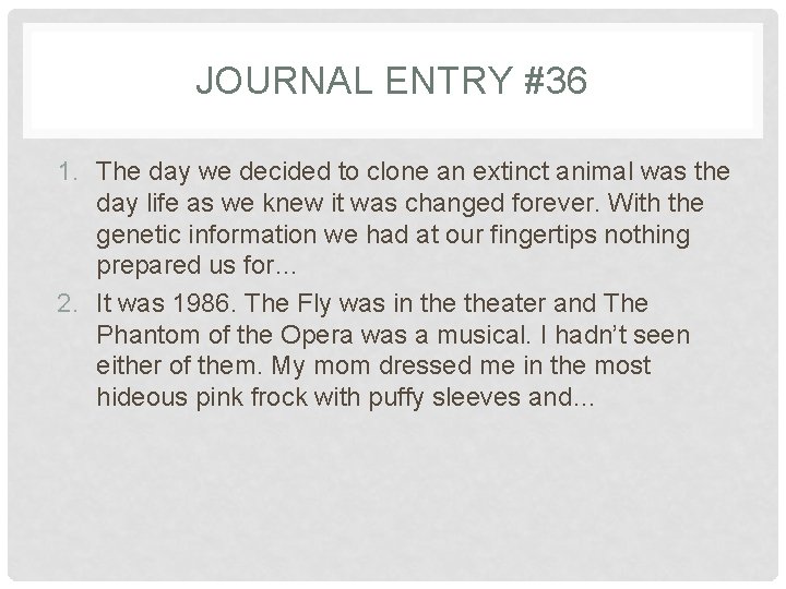 JOURNAL ENTRY #36 1. The day we decided to clone an extinct animal was