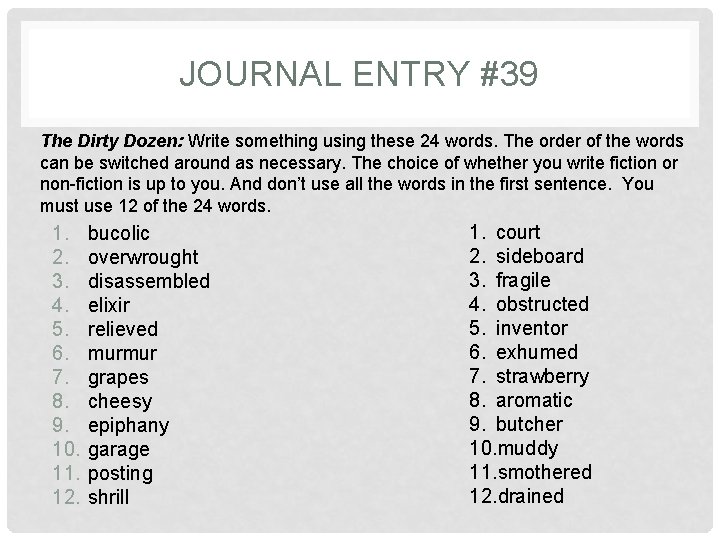 JOURNAL ENTRY #39 The Dirty Dozen: Write something using these 24 words. The order