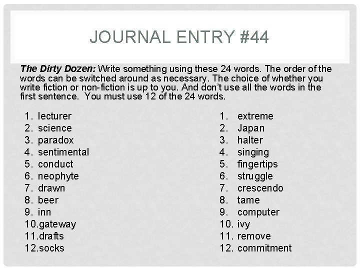 JOURNAL ENTRY #44 The Dirty Dozen: Write something using these 24 words. The order