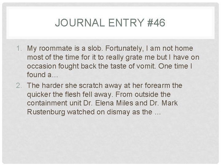 JOURNAL ENTRY #46 1. My roommate is a slob. Fortunately, I am not home