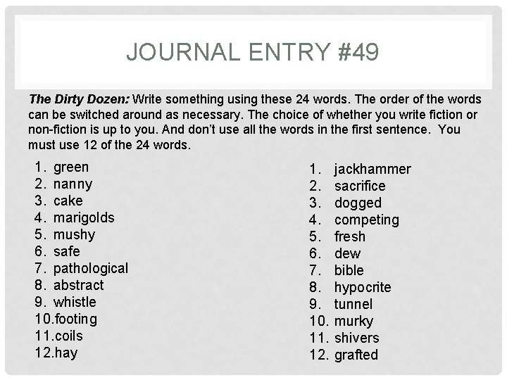 JOURNAL ENTRY #49 The Dirty Dozen: Write something using these 24 words. The order