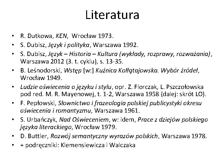 Literatura • R. Dutkowa, KEN, Wrocław 1973. • S. Dubisz, Język i polityka, Warszawa