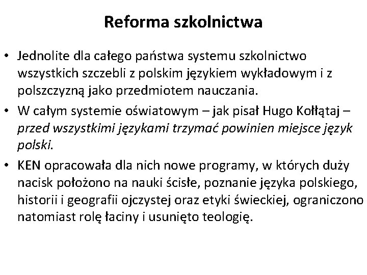 Reforma szkolnictwa • Jednolite dla całego państwa systemu szkolnictwo wszystkich szczebli z polskim językiem